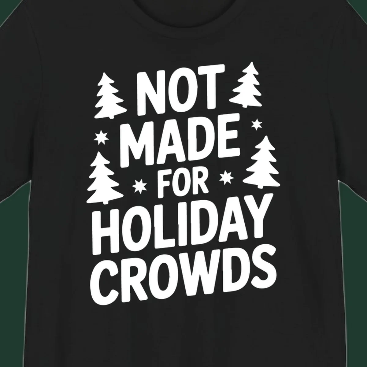 Typography design with 'NOT MADE FOR HOLIDAY CROWDS' text, Christmas trees, and stars.