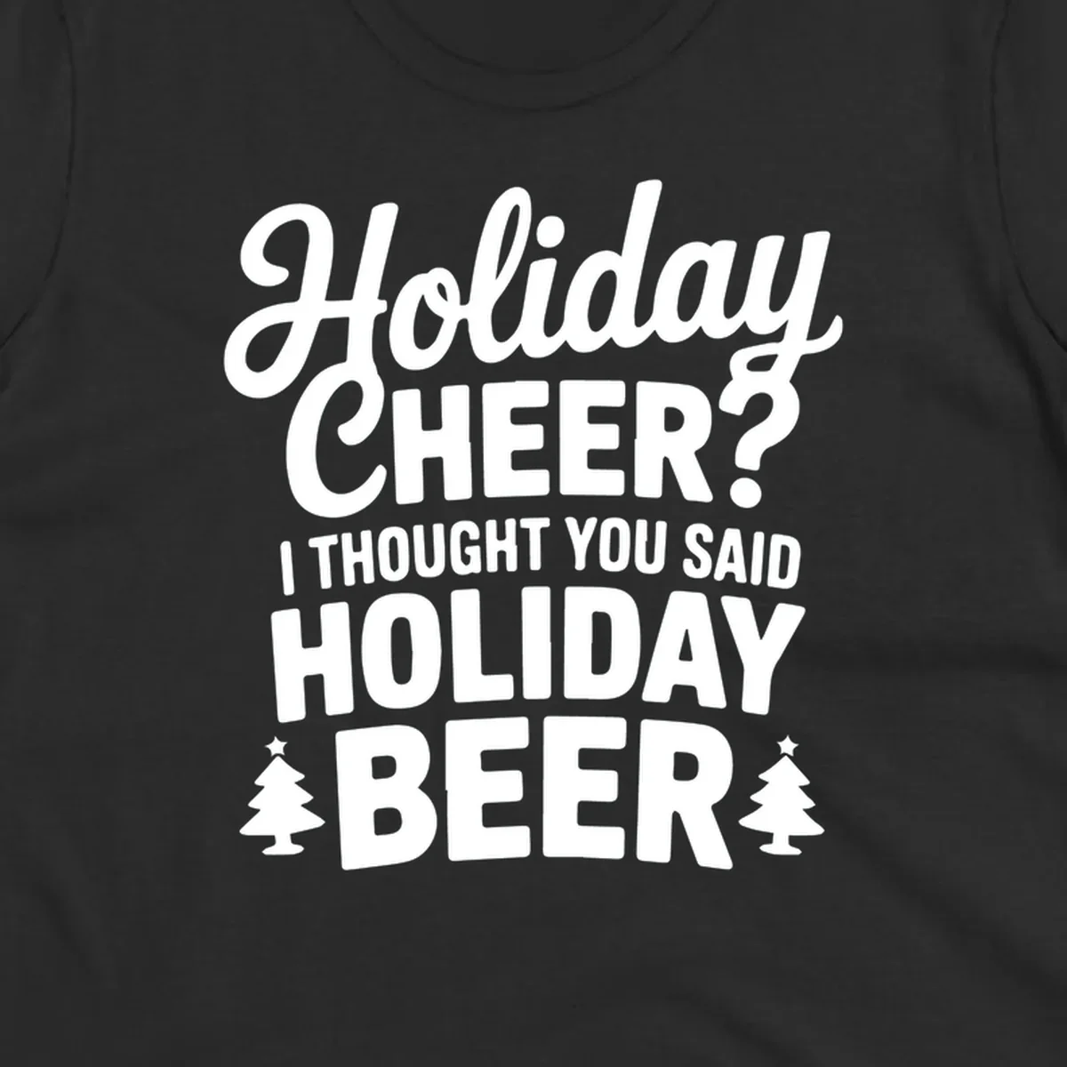 Holiday Beer pun graphic t-shirt design with playful text and Christmas tree icons.