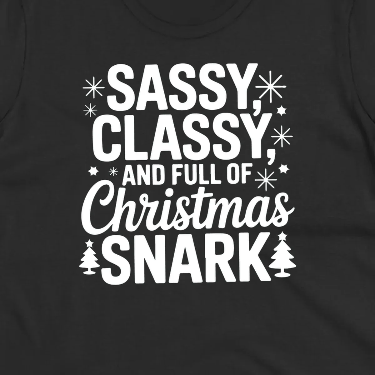 Sassy Classy Christmas Snark typography with snowflakes and trees.