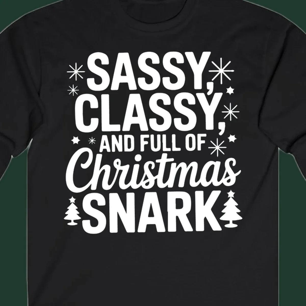 Sassy Classy Christmas Snark typography with snowflakes and trees.