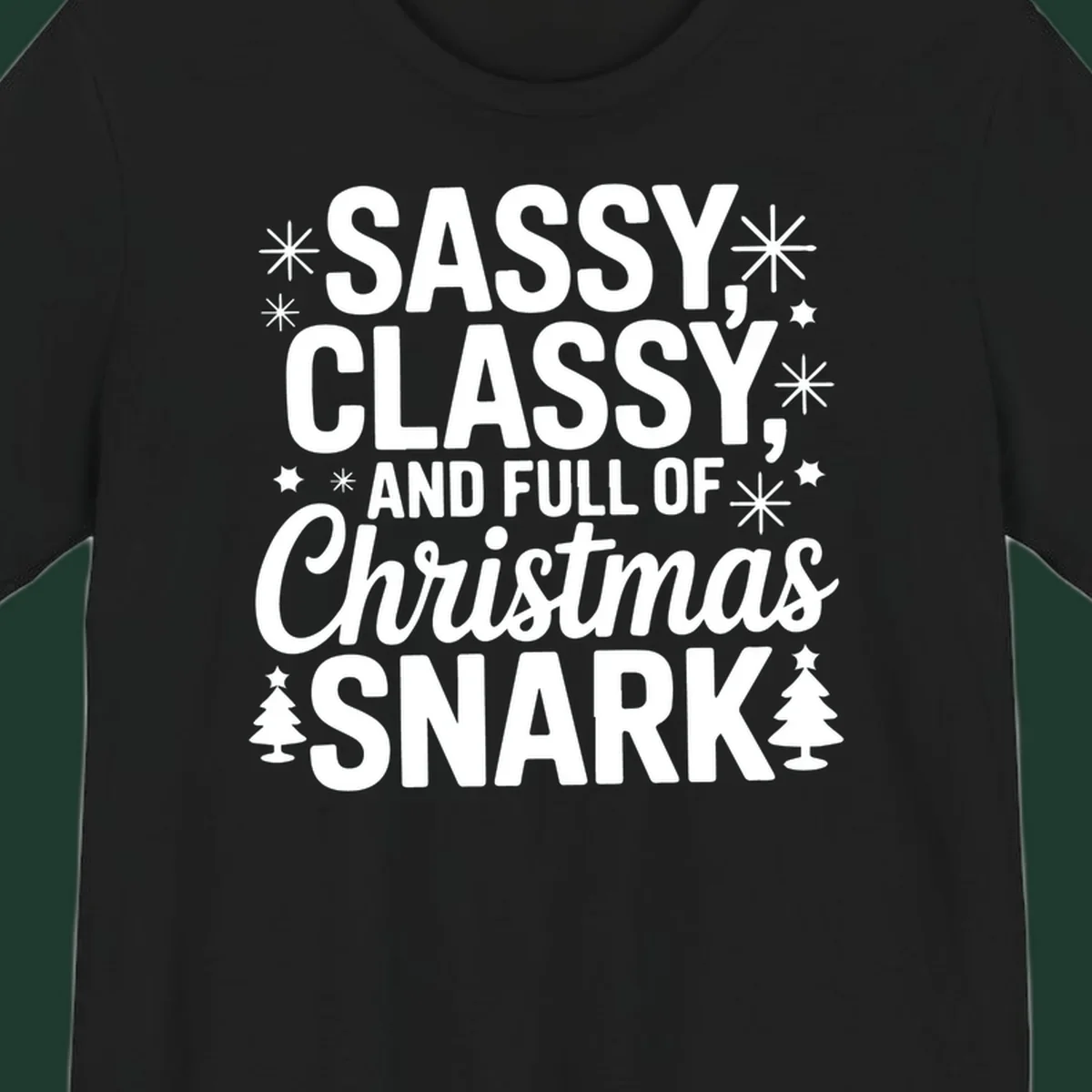 Sassy Classy Christmas Snark typography with snowflakes and trees.