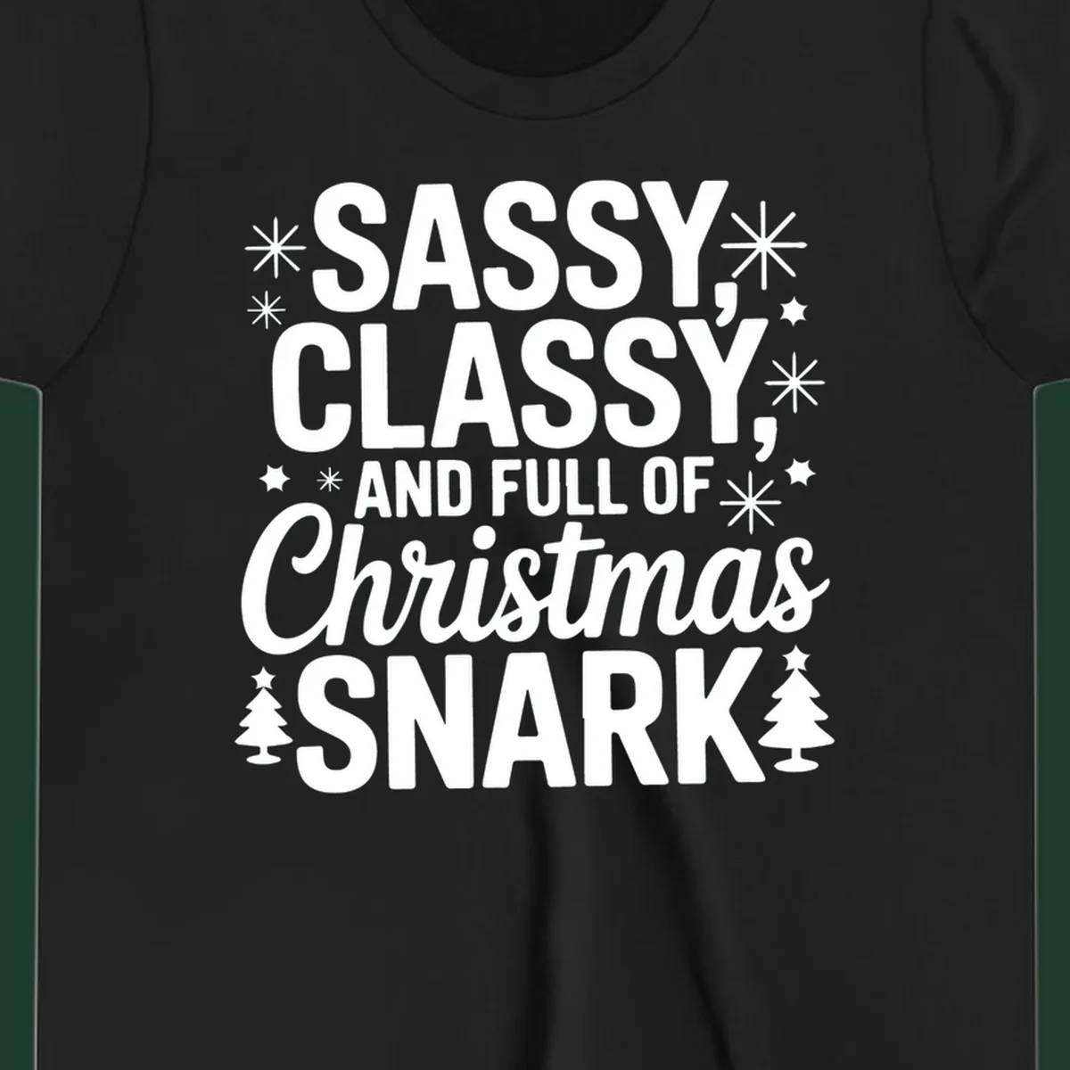 Sassy Classy Christmas Snark typography with snowflakes and trees.