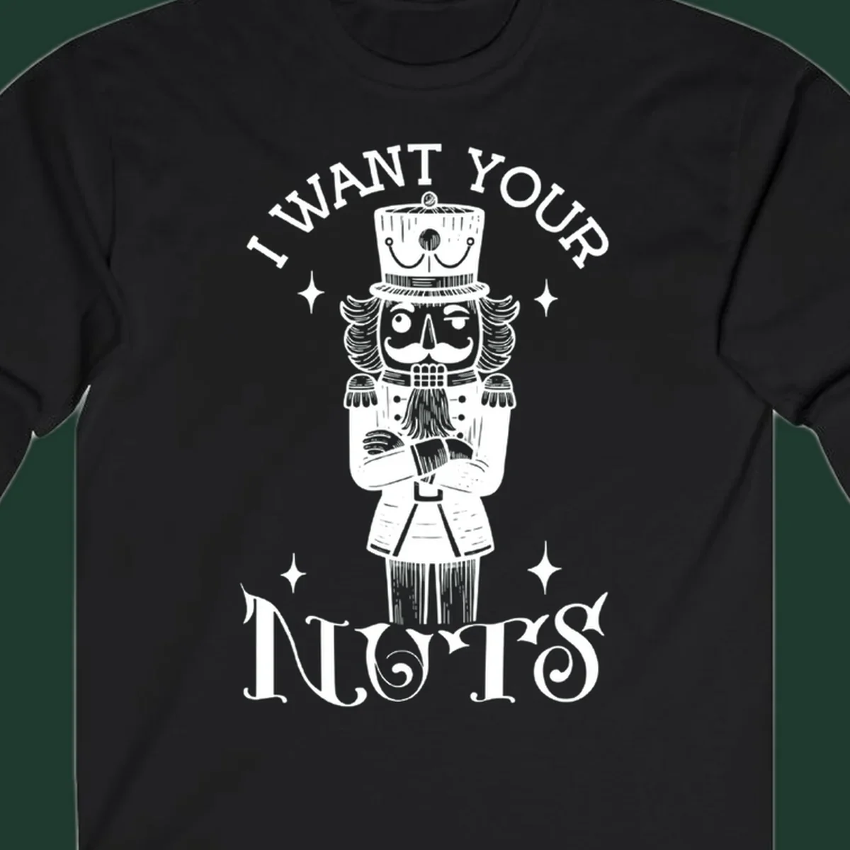 Nutcracker illustration with text I WANT YOUR NUTS, black and white design.