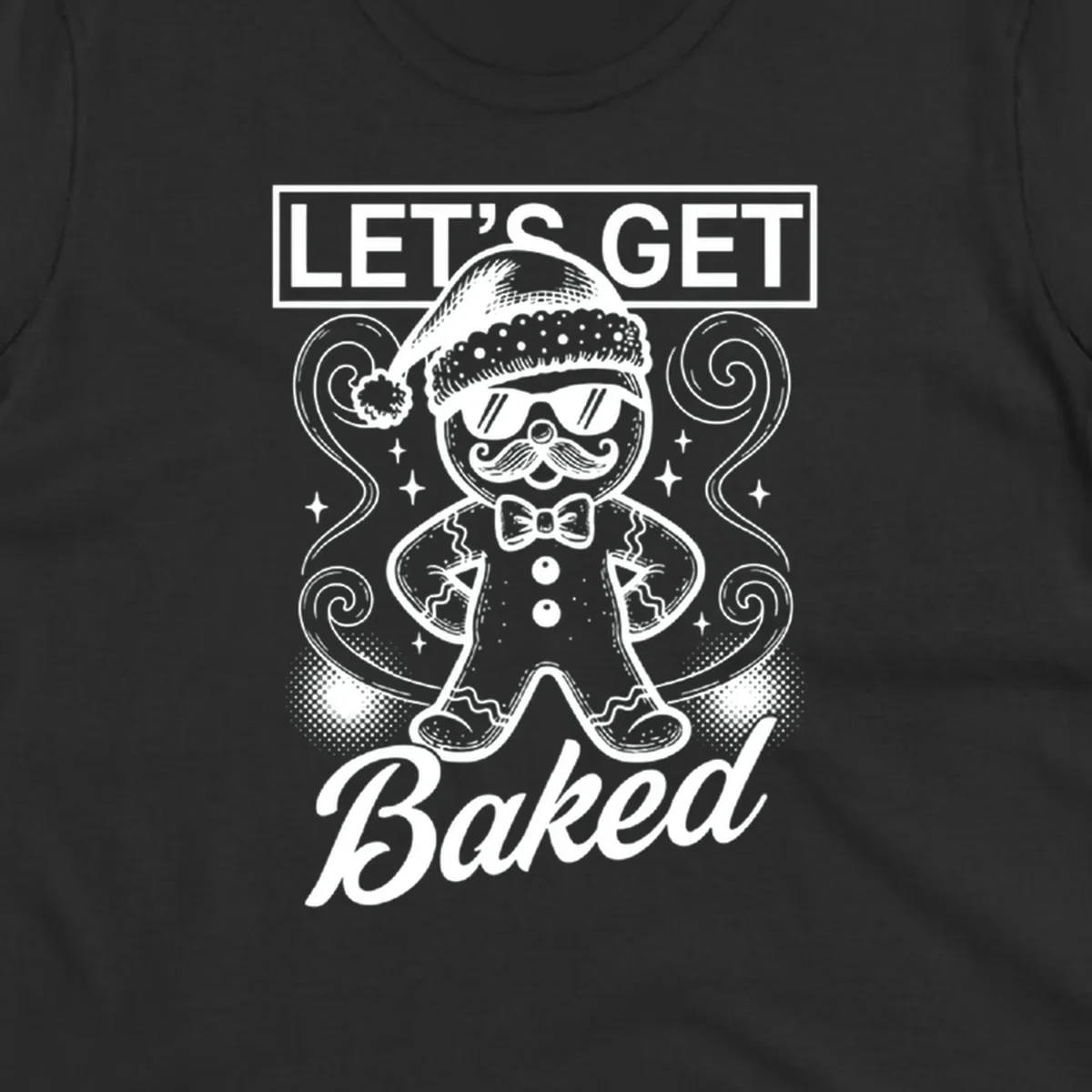 Gingerbread man with sunglasses and Santa hat, text says 'LET'S GET Baked'.