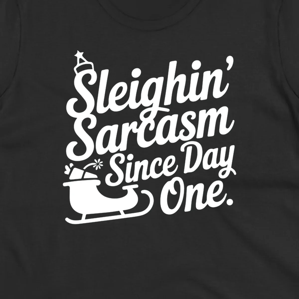 Sarcasm Since Day One text and sleigh graphic.