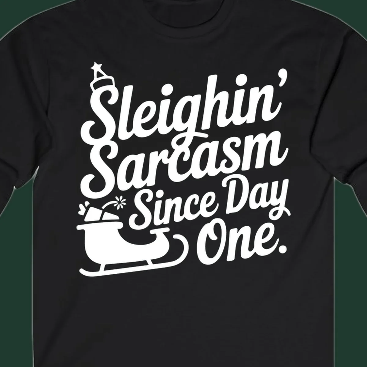 Sarcasm Since Day One text and sleigh graphic.