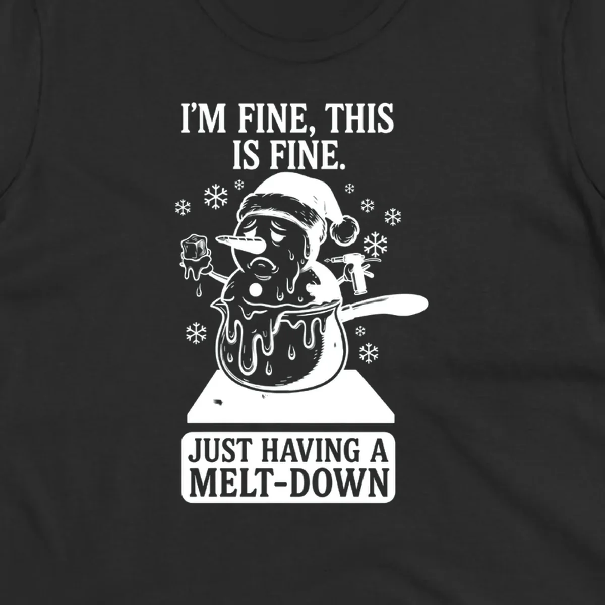 Melting snowman in a pot with text 'I'M FINE, THIS IS FINE. JUST HAVING A MELT-DOWN.'