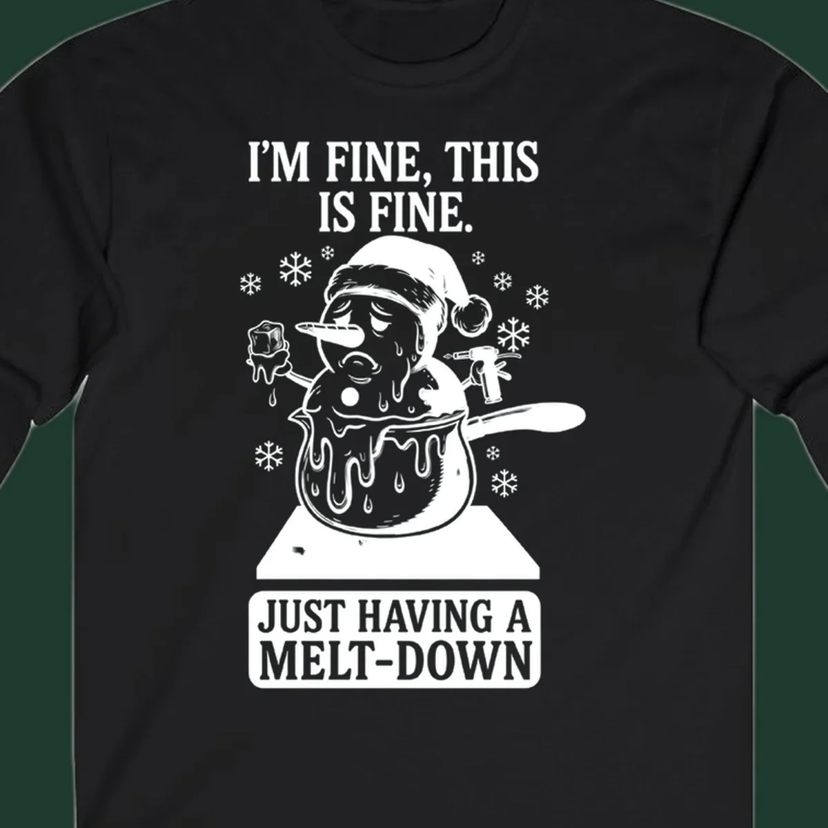 Melting snowman in a pot with text 'I'M FINE, THIS IS FINE. JUST HAVING A MELT-DOWN.'