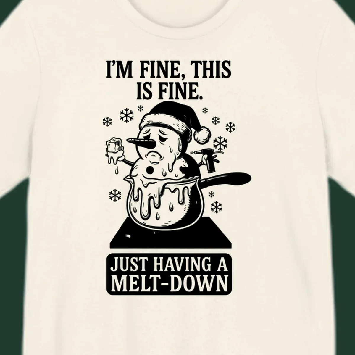 Melting snowman in a pot with text 'I'M FINE, THIS IS FINE. JUST HAVING A MELT-DOWN.'