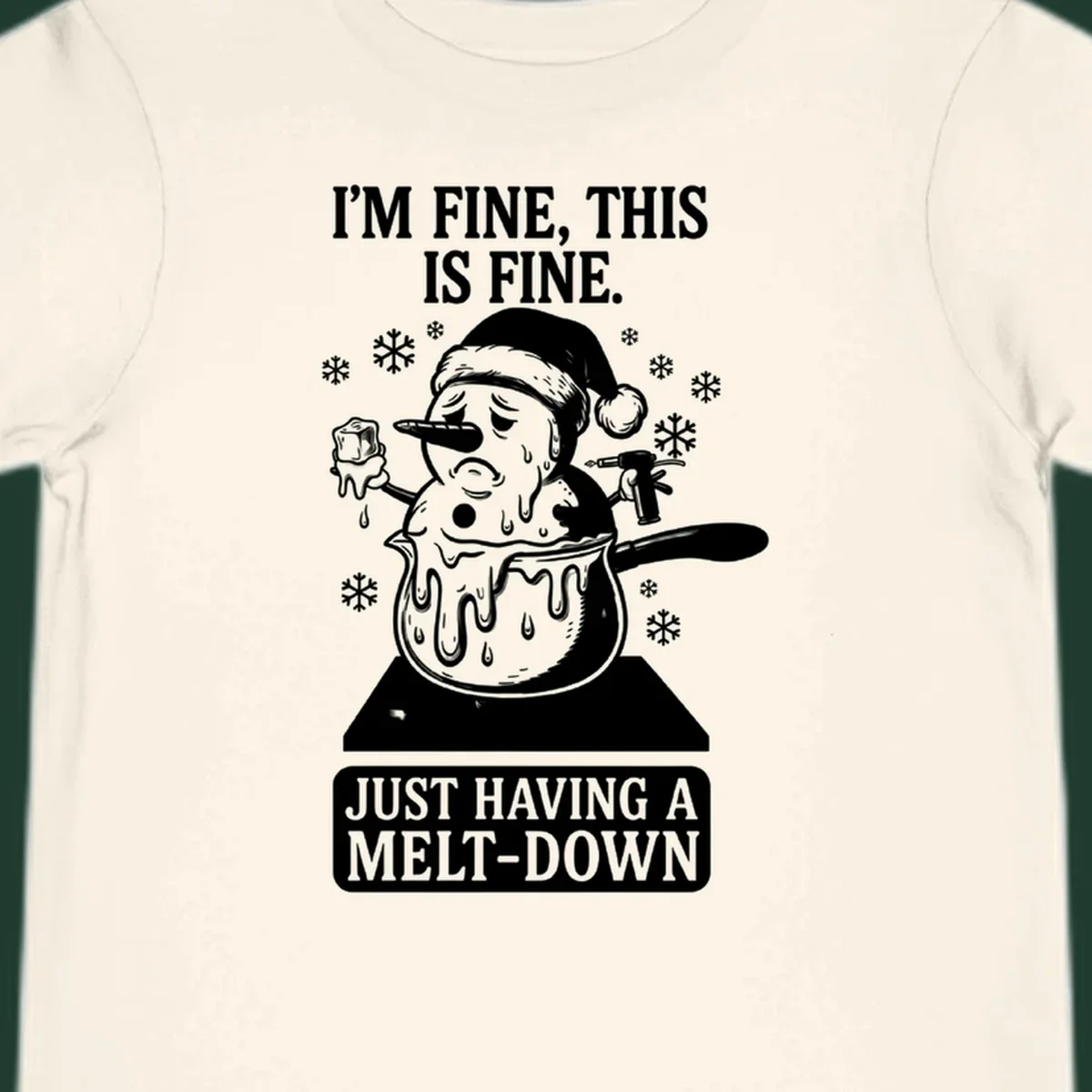Melting snowman in a pot with text 'I'M FINE, THIS IS FINE. JUST HAVING A MELT-DOWN.'