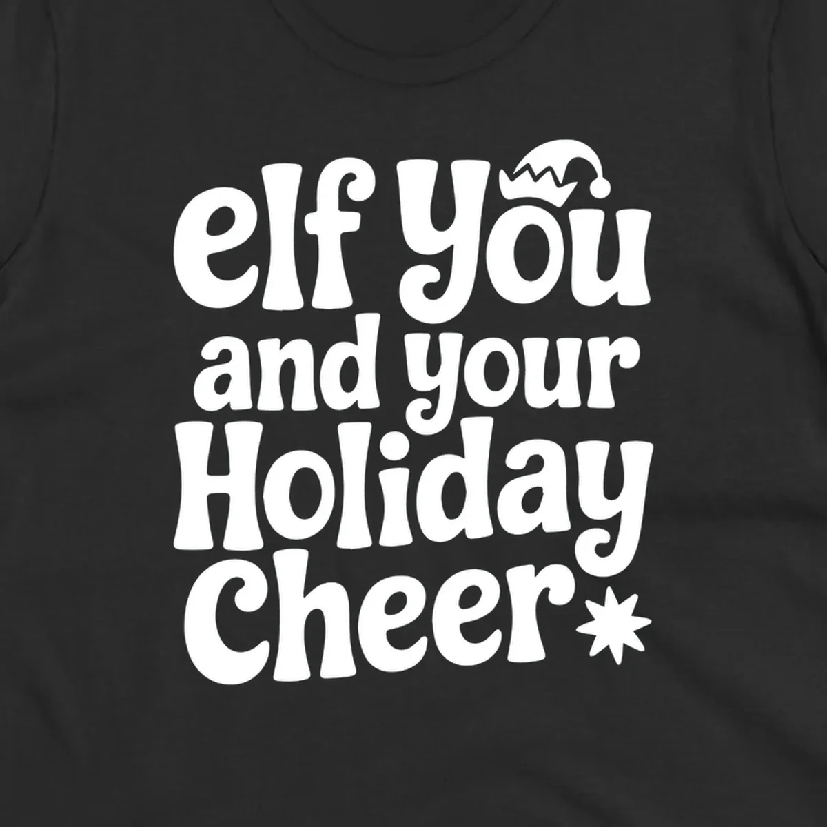 Elf You And Your Holiday Cheer text design with elf hat and starburst.