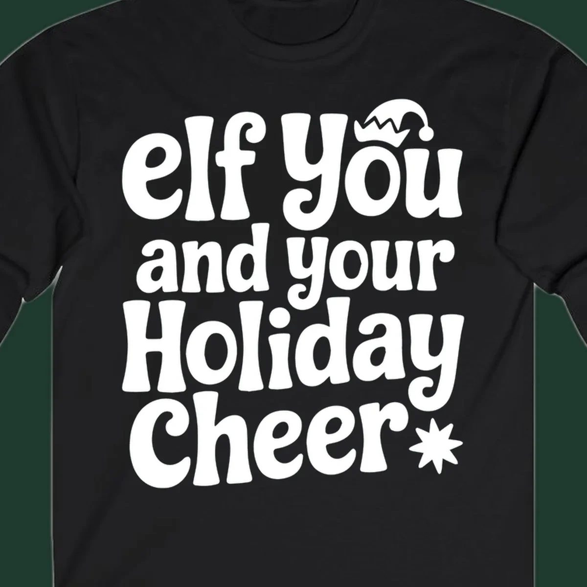 Elf You And Your Holiday Cheer text design with elf hat and starburst.