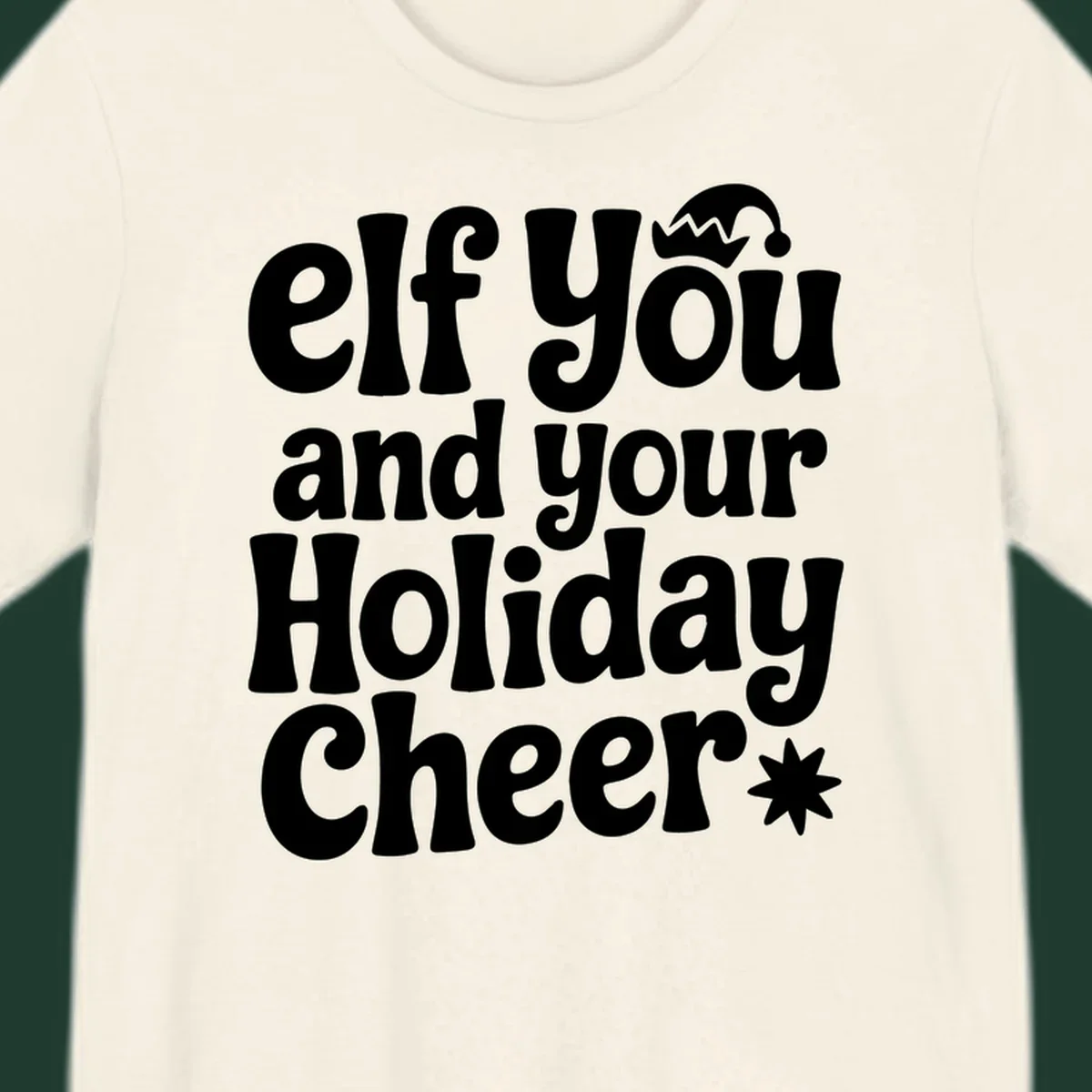 Elf You And Your Holiday Cheer text design with elf hat and starburst.