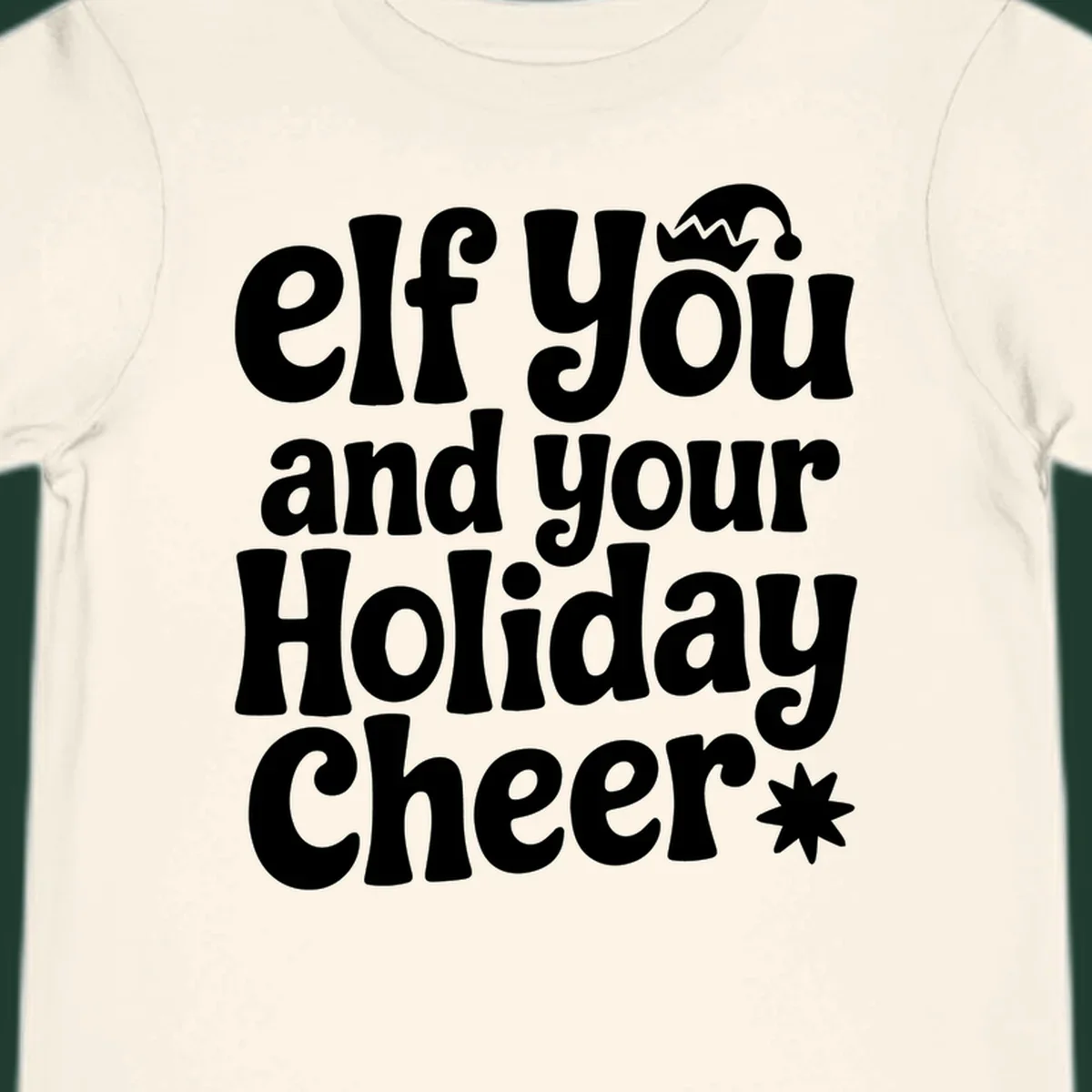 Elf You And Your Holiday Cheer text design with elf hat and starburst.