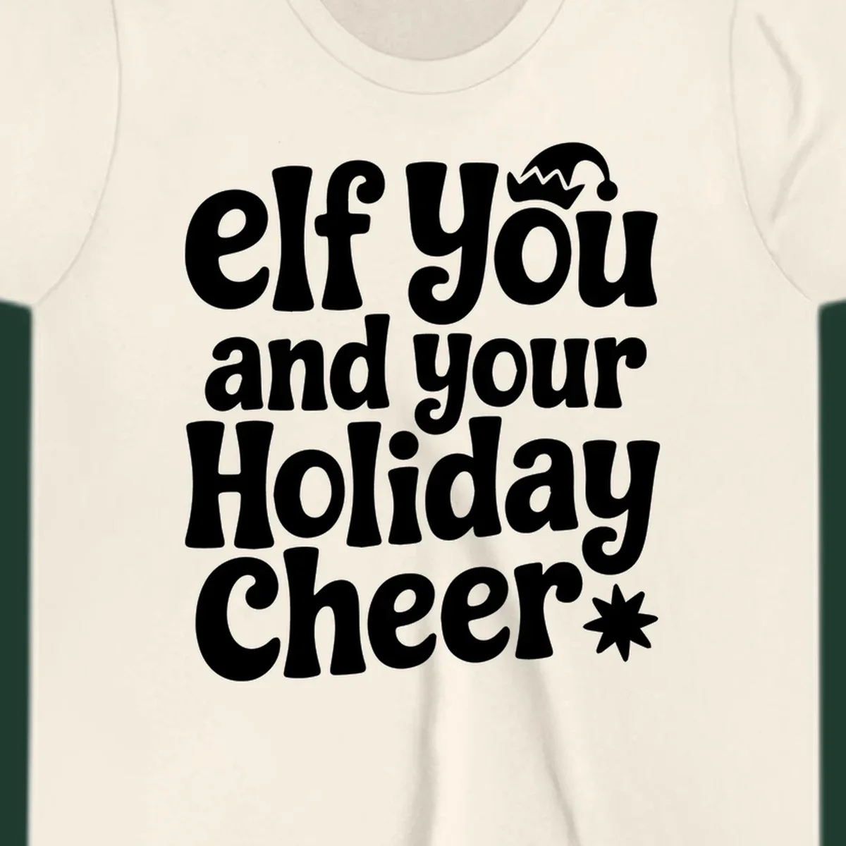 Elf You And Your Holiday Cheer text design with elf hat and starburst.