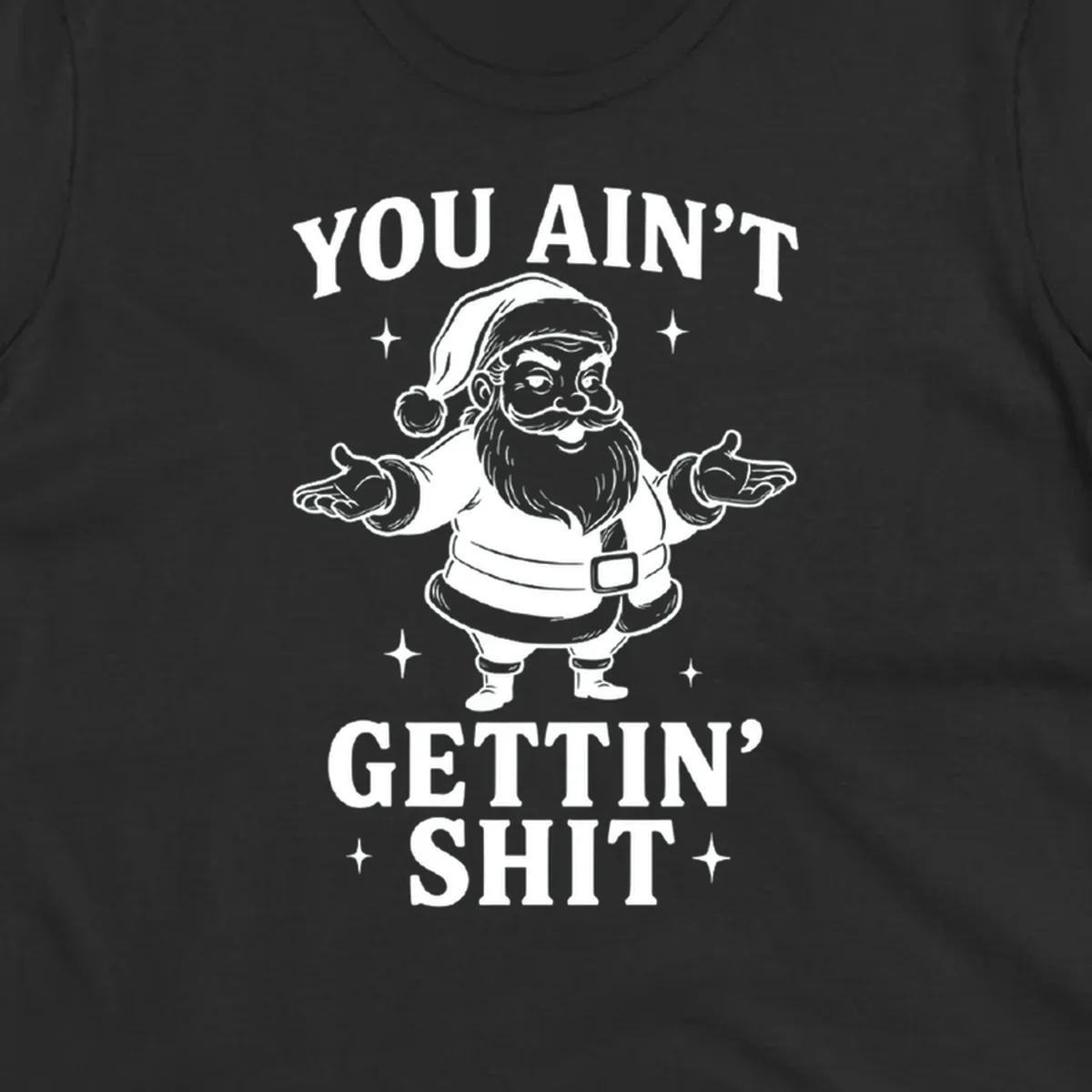 Santa Claus illustration with text YOU AIN'T GETTIN' SHIT, black and white graphic.