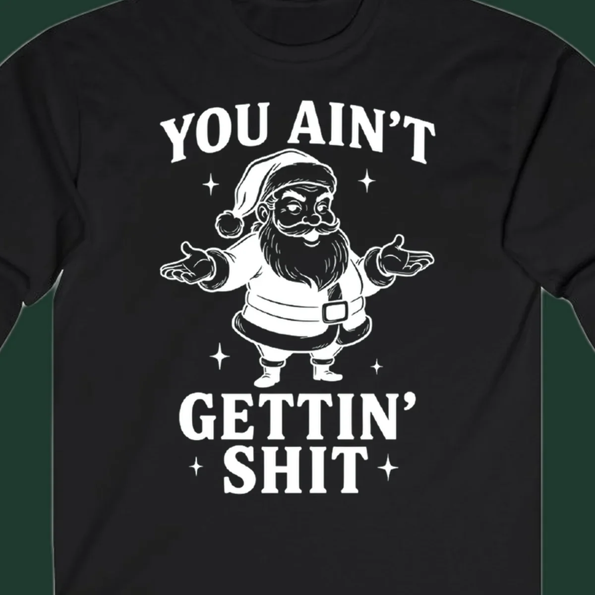 Santa Claus illustration with text YOU AIN'T GETTIN' SHIT, black and white graphic.