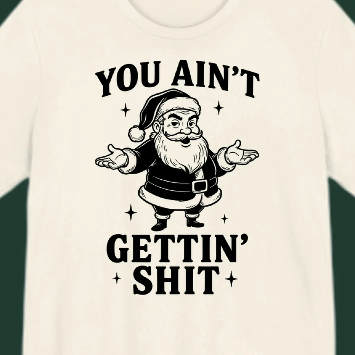 Santa Claus illustration with text YOU AIN'T GETTIN' SHIT, black and white graphic.