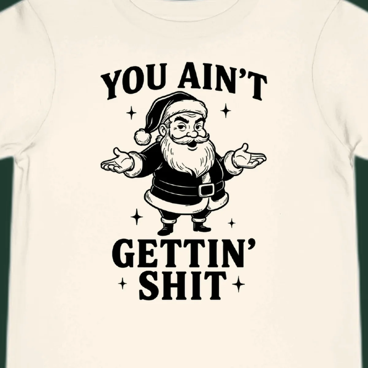 Santa Claus illustration with text YOU AIN'T GETTIN' SHIT, black and white graphic.