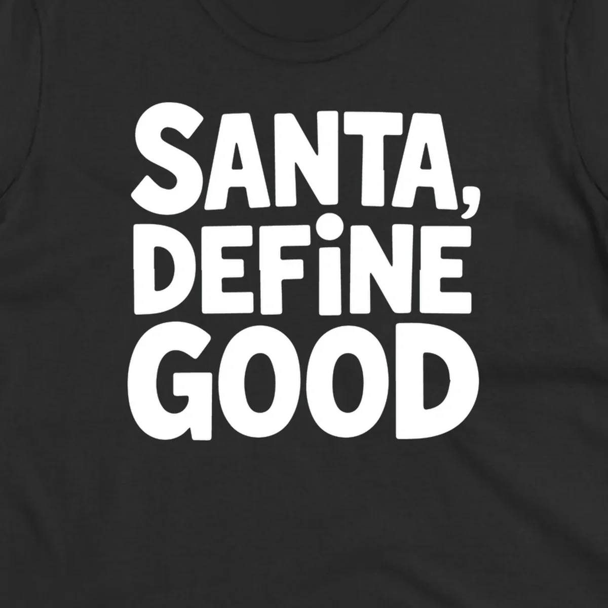 White block text reads 'SANTA, DEFINE GOOD' on a black background.