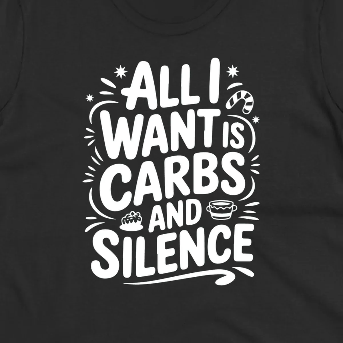Typography design with "ALL I WANT IS CARBS AND SILENCE" and holiday accents.