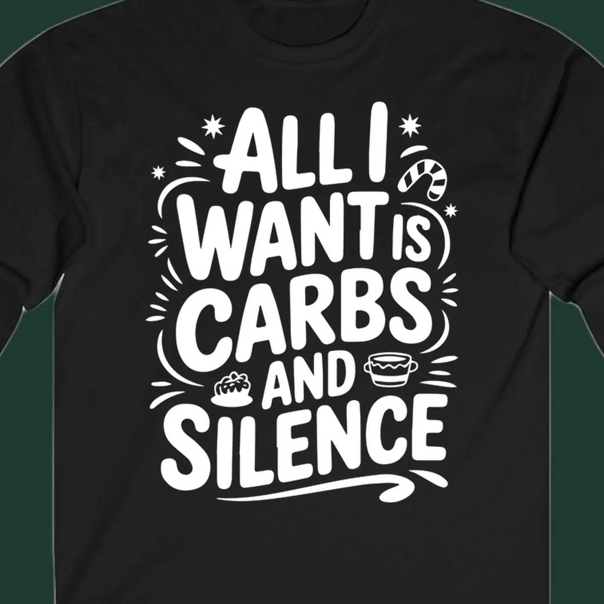Typography design with "ALL I WANT IS CARBS AND SILENCE" and holiday accents.