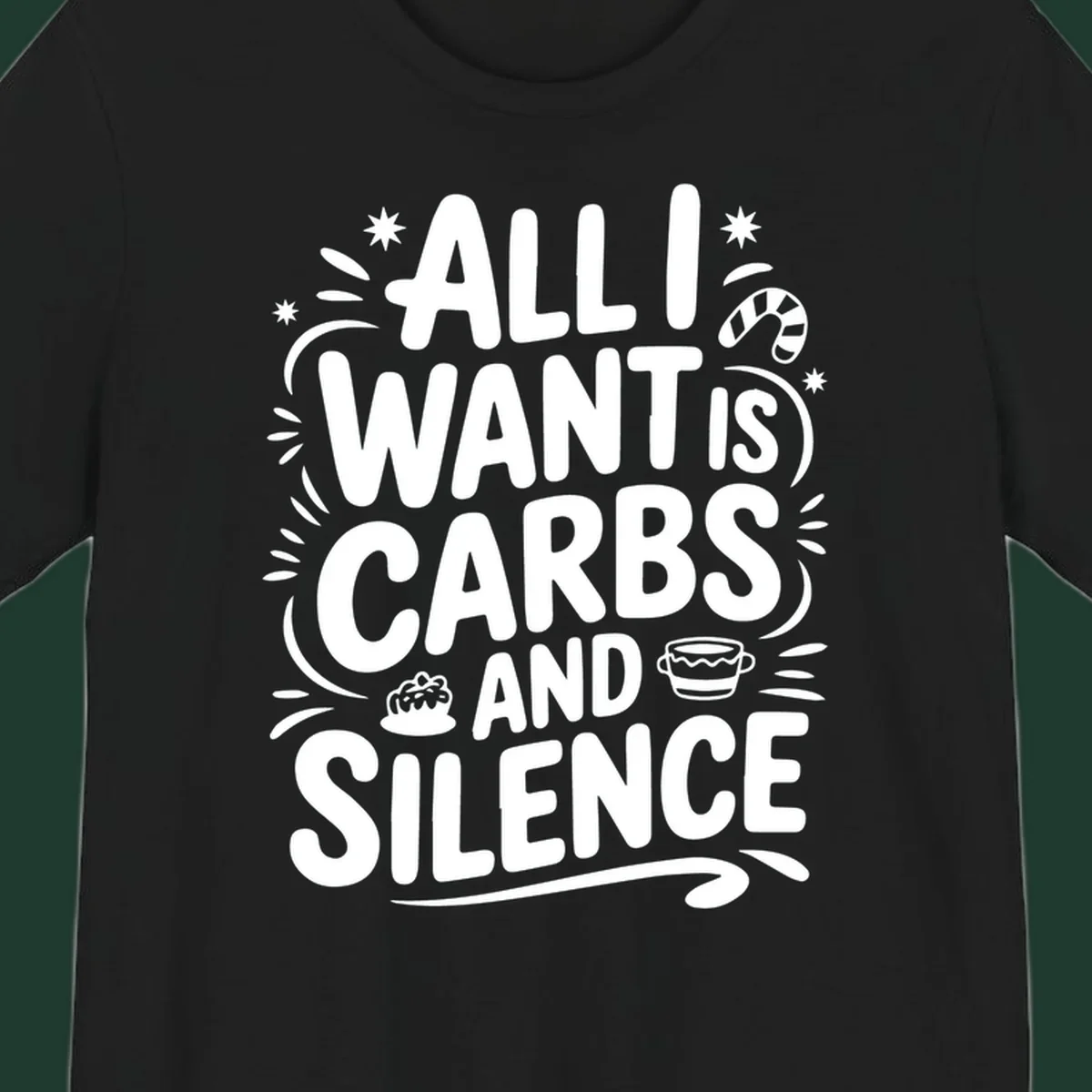 Typography design with "ALL I WANT IS CARBS AND SILENCE" and holiday accents.