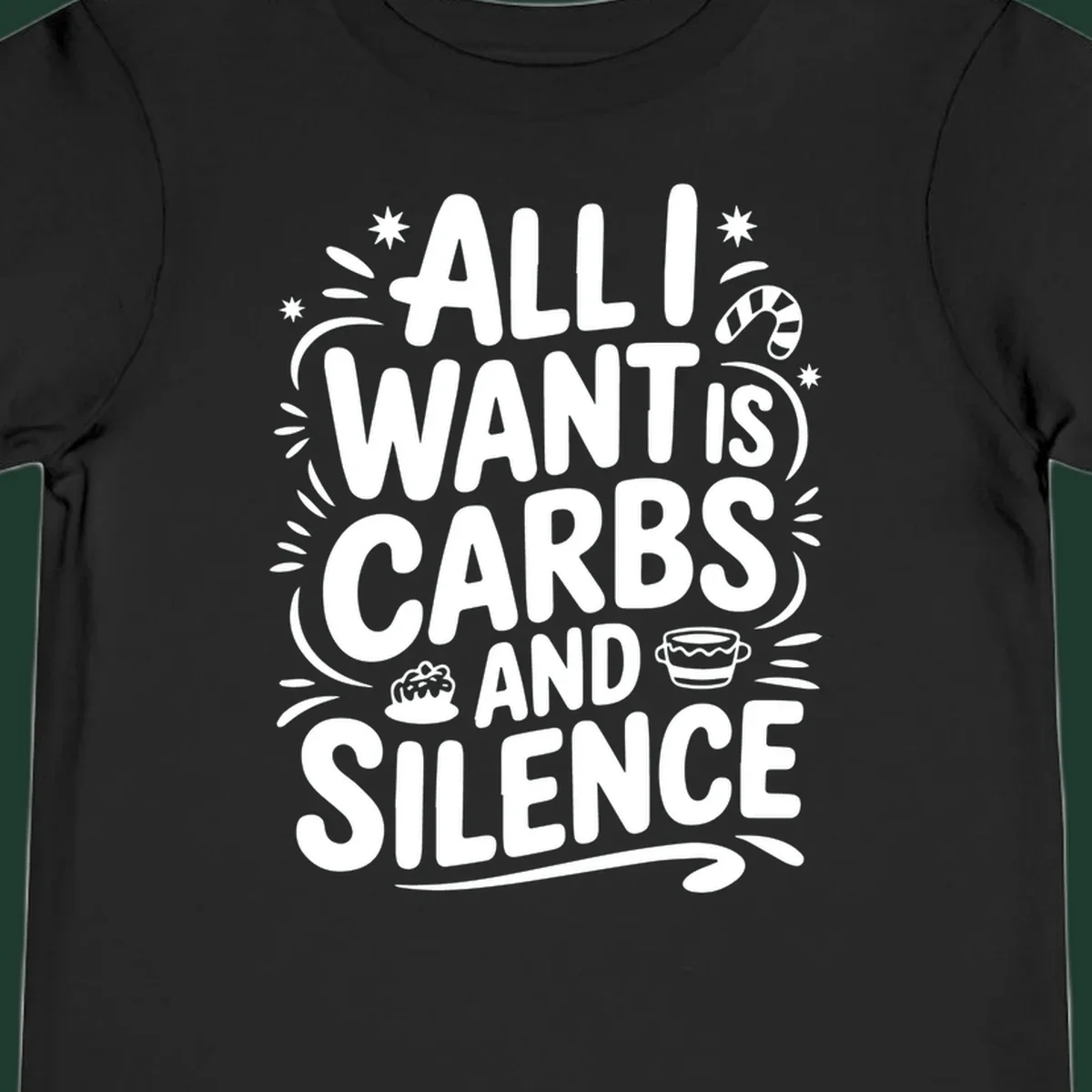 Typography design with "ALL I WANT IS CARBS AND SILENCE" and holiday accents.