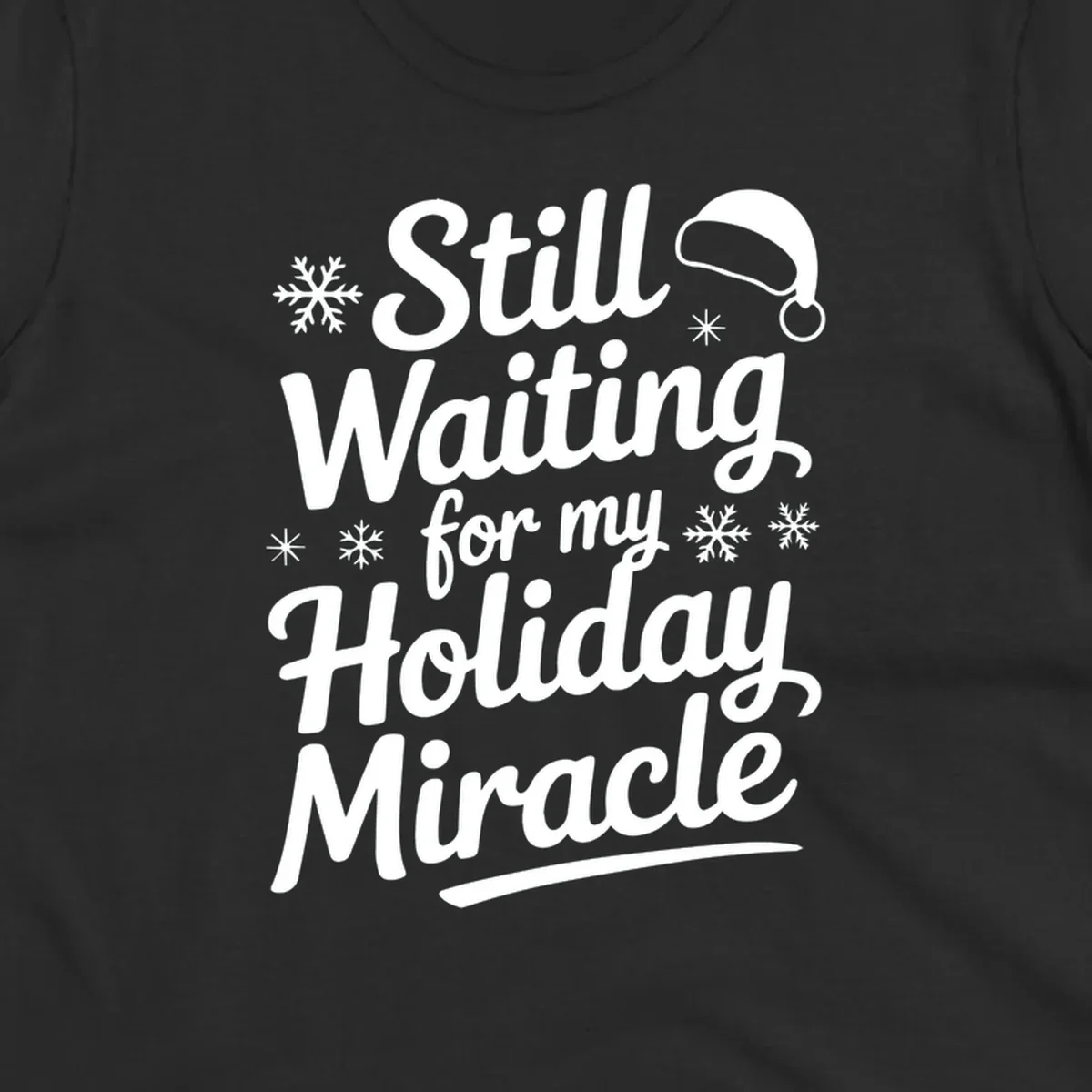 Text reading "Still Waiting for my Holiday Miracle" with snowflakes and a Santa hat graphic.