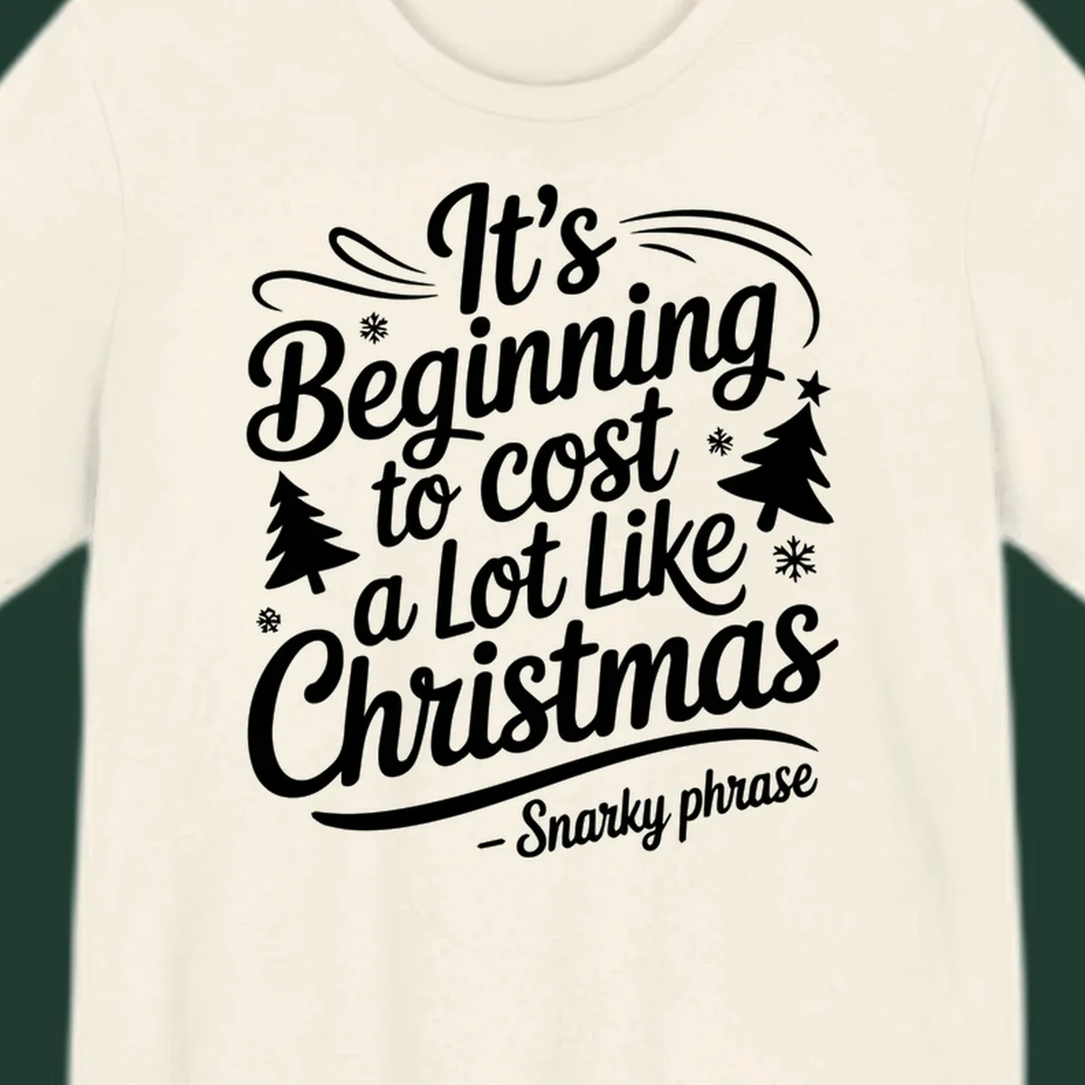 Typography design with the phrase It's Beginning to Cost A Lot Like Christmas, featuring decorative snowflakes and trees.
