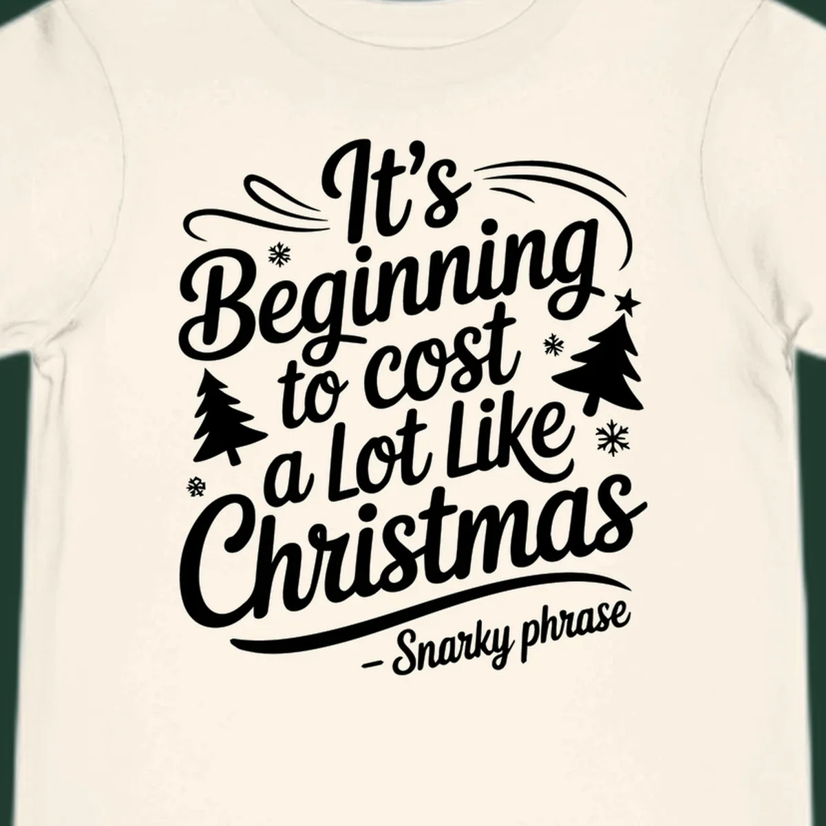 Typography design with the phrase It's Beginning to Cost A Lot Like Christmas, featuring decorative snowflakes and trees.