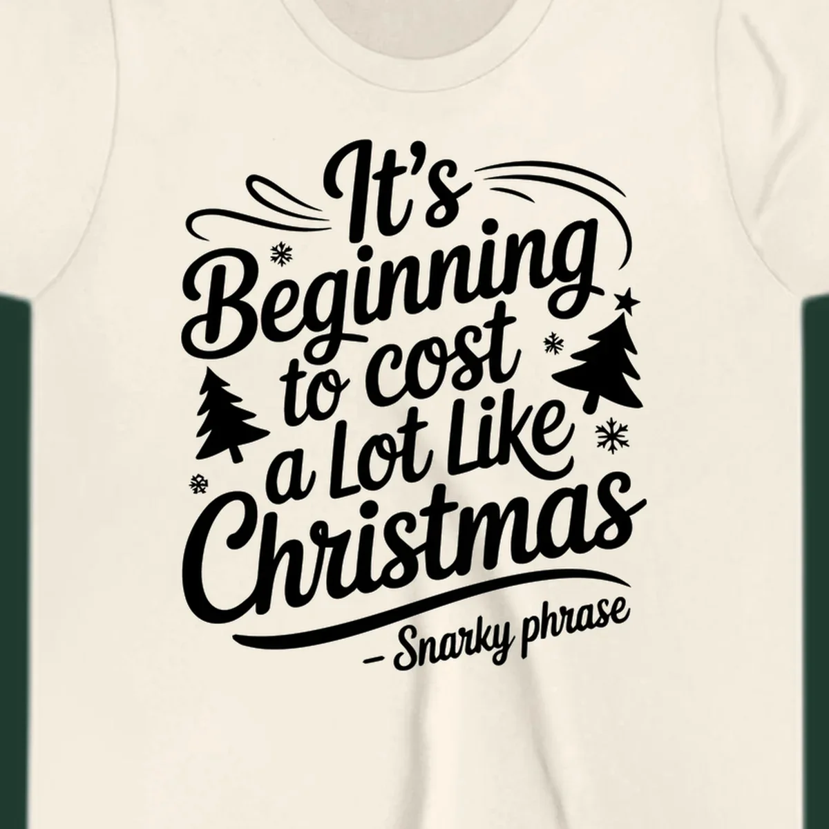 Typography design with the phrase It's Beginning to Cost A Lot Like Christmas, featuring decorative snowflakes and trees.