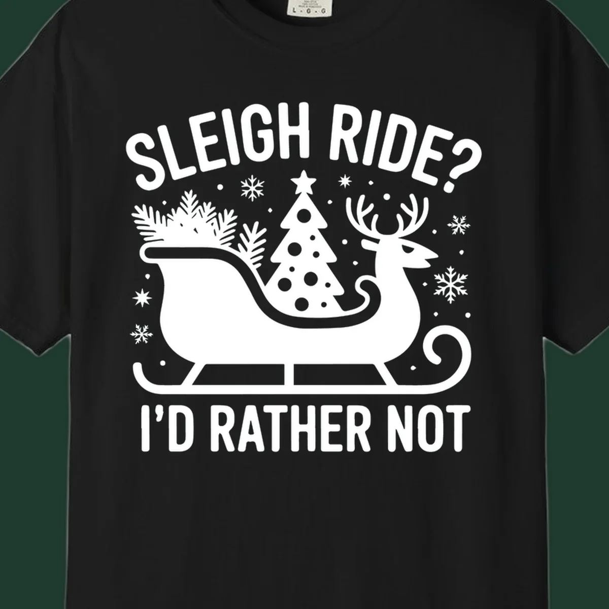 Sleigh ride I'd rather not graphic with text, reindeer, sleigh, and Christmas tree.