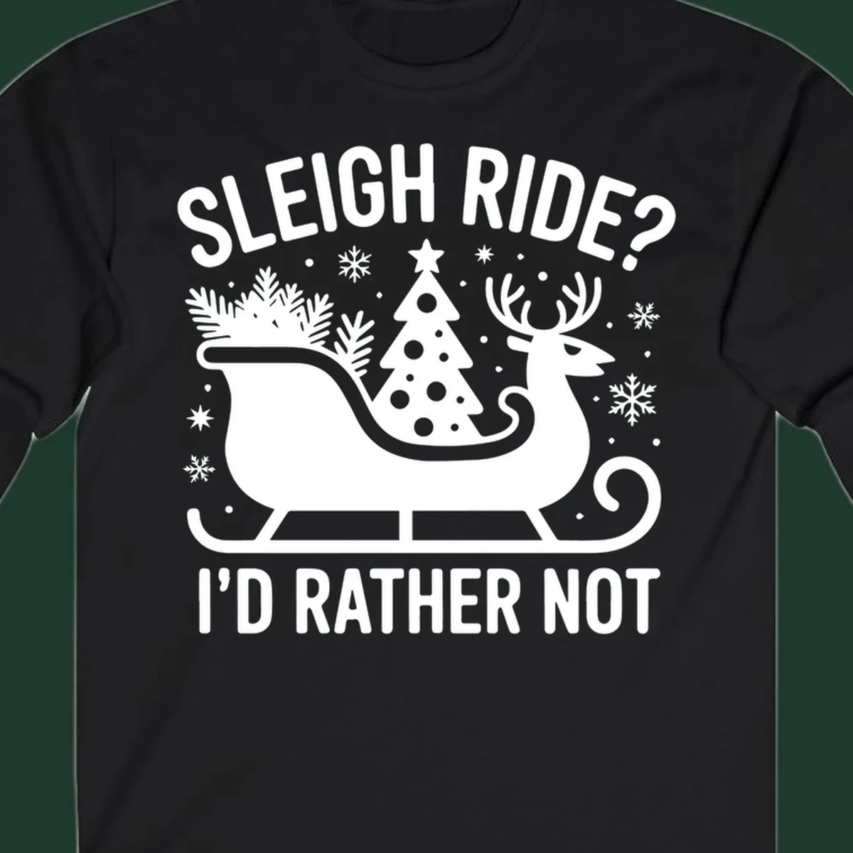 Sleigh ride I'd rather not graphic with text, reindeer, sleigh, and Christmas tree.