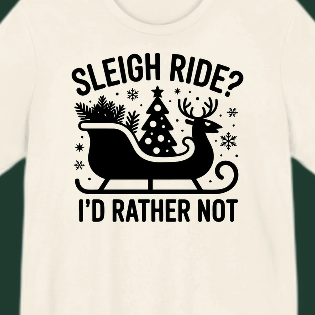 Sleigh ride I'd rather not graphic with text, reindeer, sleigh, and Christmas tree.