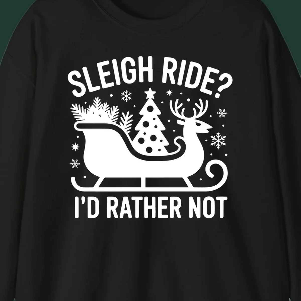 Sleigh ride I'd rather not graphic with text, reindeer, sleigh, and Christmas tree.