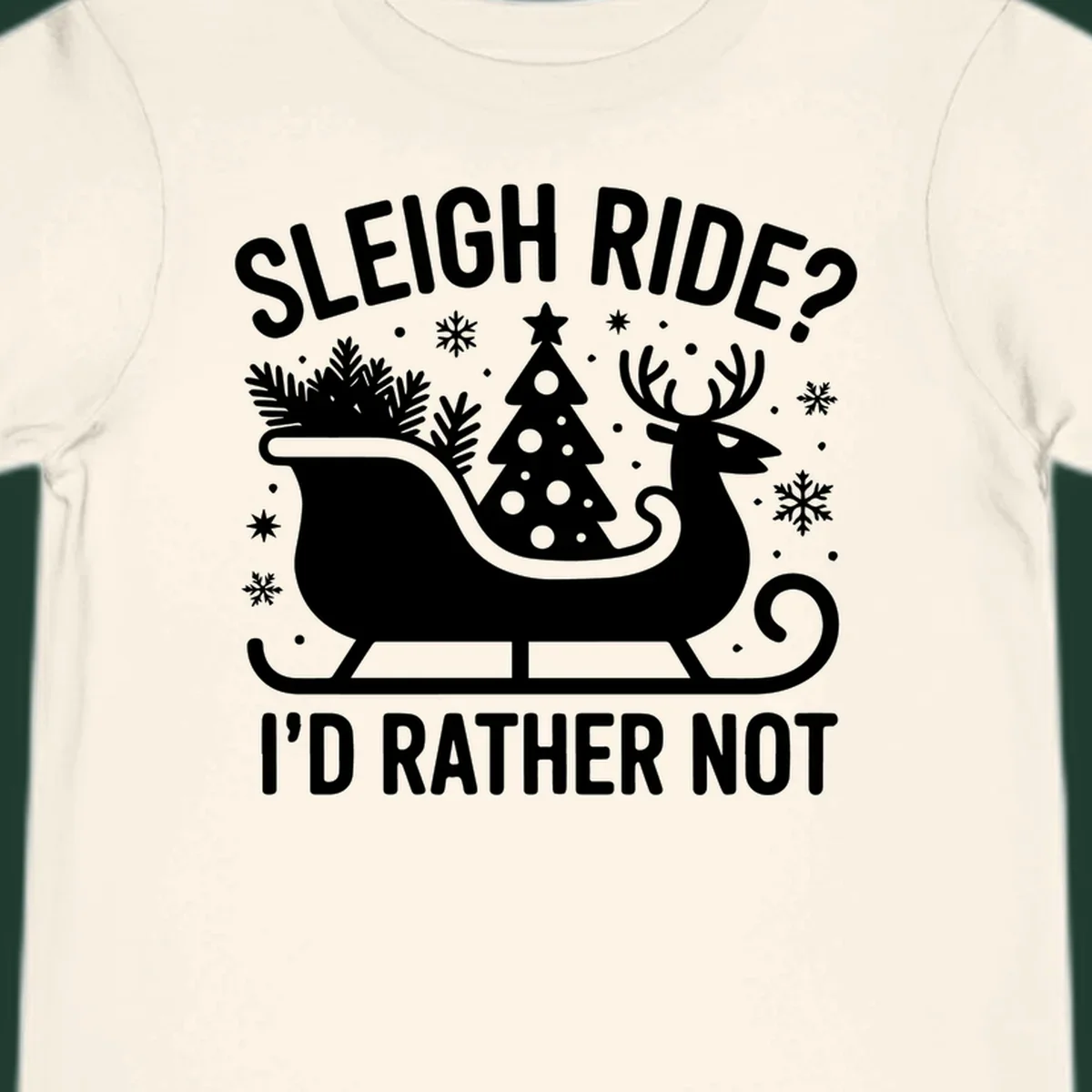 Sleigh ride I'd rather not graphic with text, reindeer, sleigh, and Christmas tree.