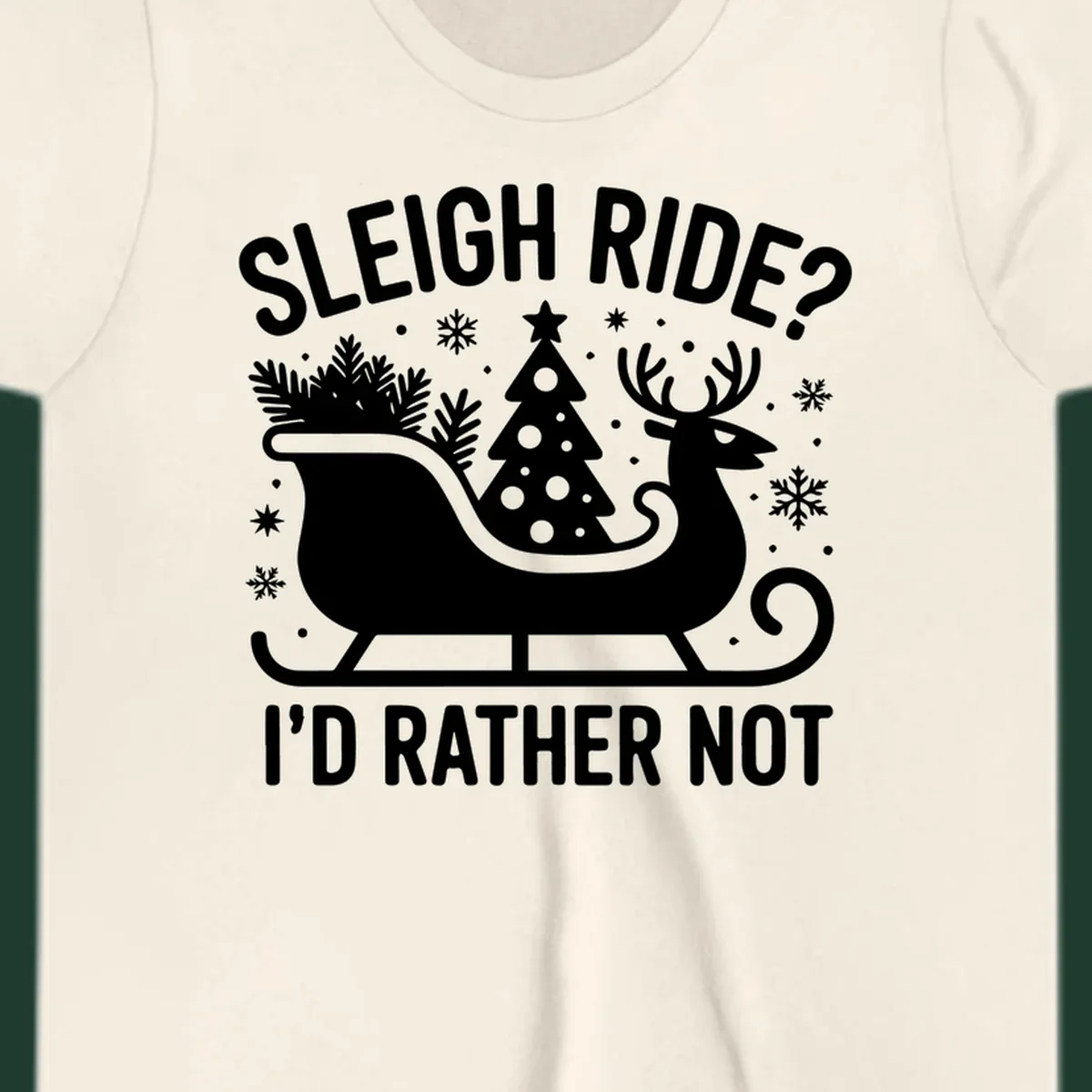 Sleigh ride I'd rather not graphic with text, reindeer, sleigh, and Christmas tree.