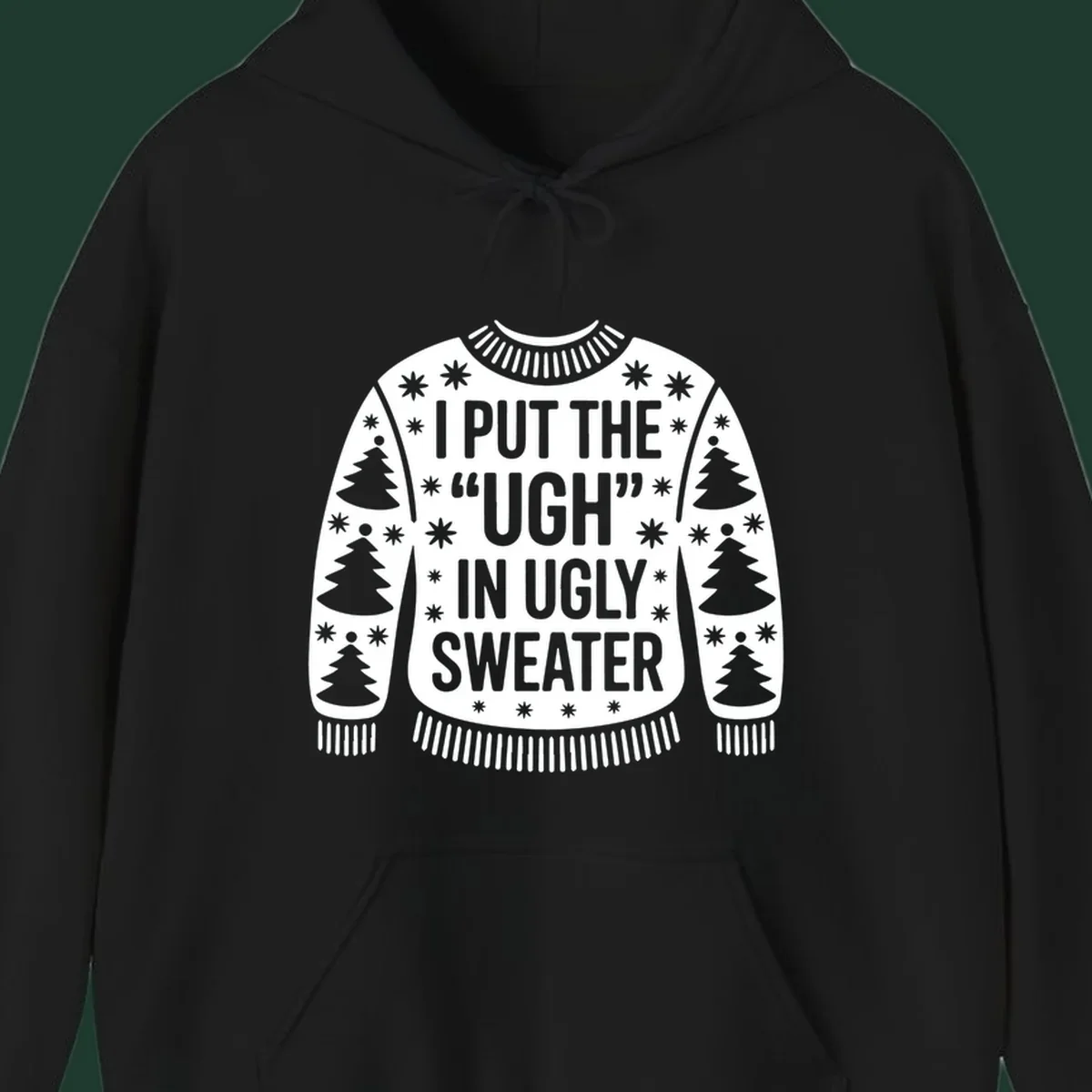 Black and white text design "I PUT THE "UGH" IN UGLY SWEATER" with Christmas tree and star graphics.