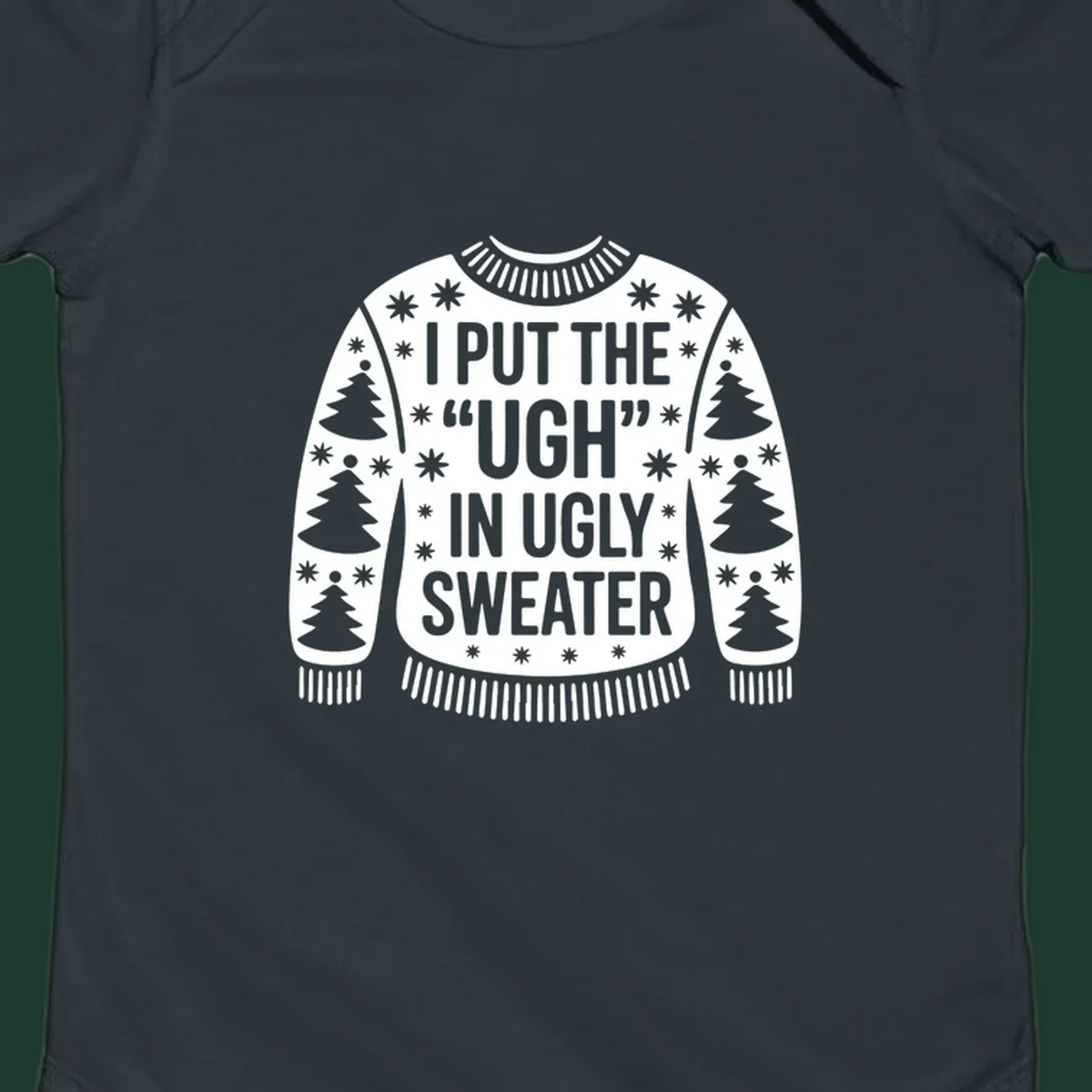 Black and white text design "I PUT THE "UGH" IN UGLY SWEATER" with Christmas tree and star graphics.