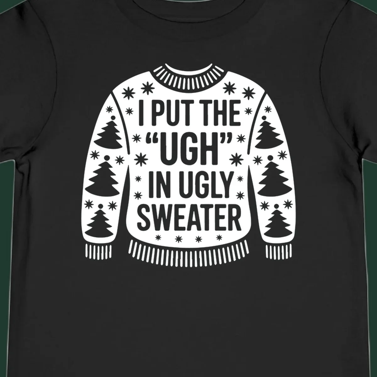Black and white text design "I PUT THE "UGH" IN UGLY SWEATER" with Christmas tree and star graphics.
