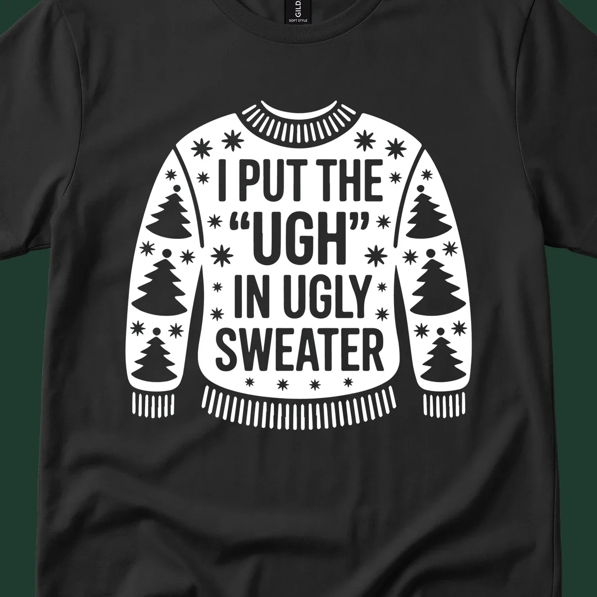 Black and white text design "I PUT THE "UGH" IN UGLY SWEATER" with Christmas tree and star graphics.