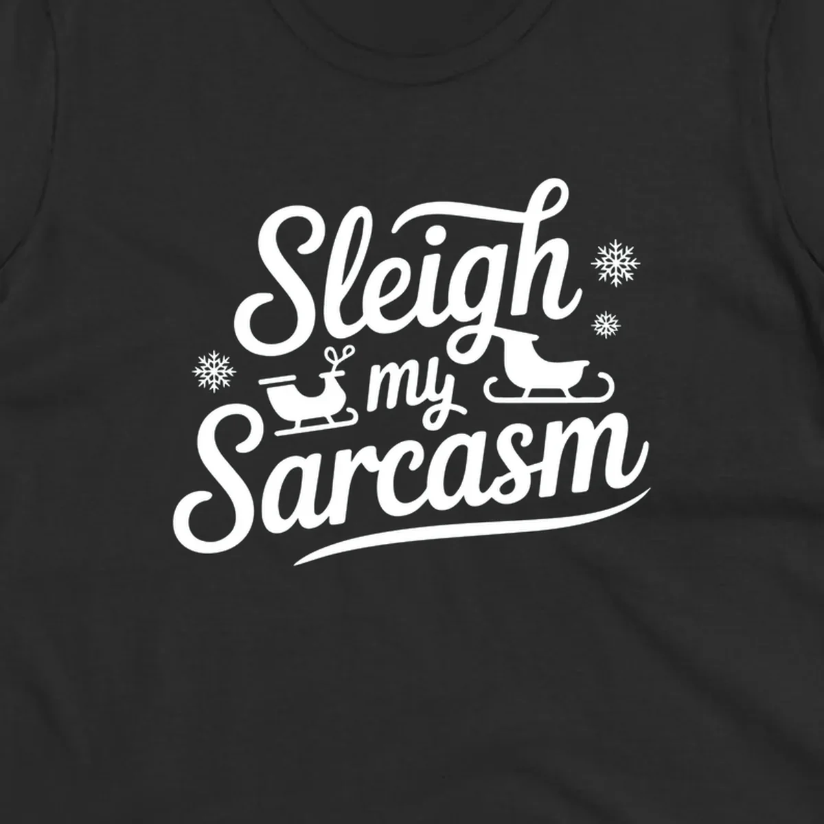 Sleigh my Sarcasm typography with sleighs and snowflakes graphic.