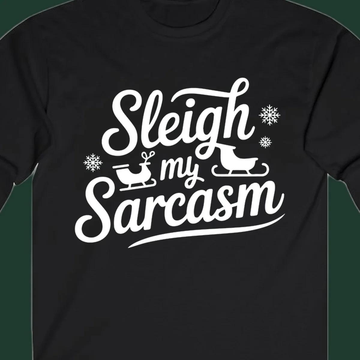 Sleigh my Sarcasm typography with sleighs and snowflakes graphic.