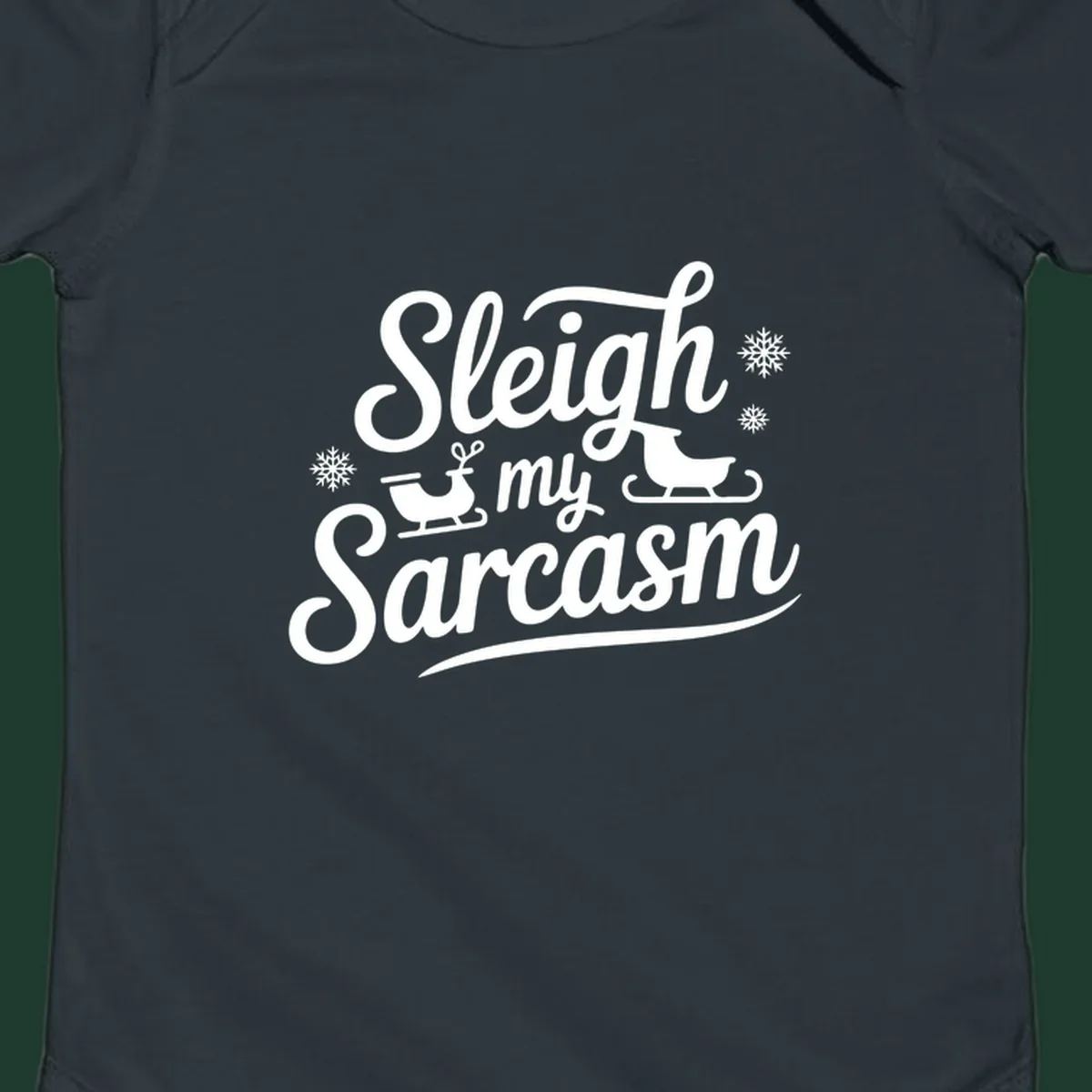 Sleigh my Sarcasm typography with sleighs and snowflakes graphic.