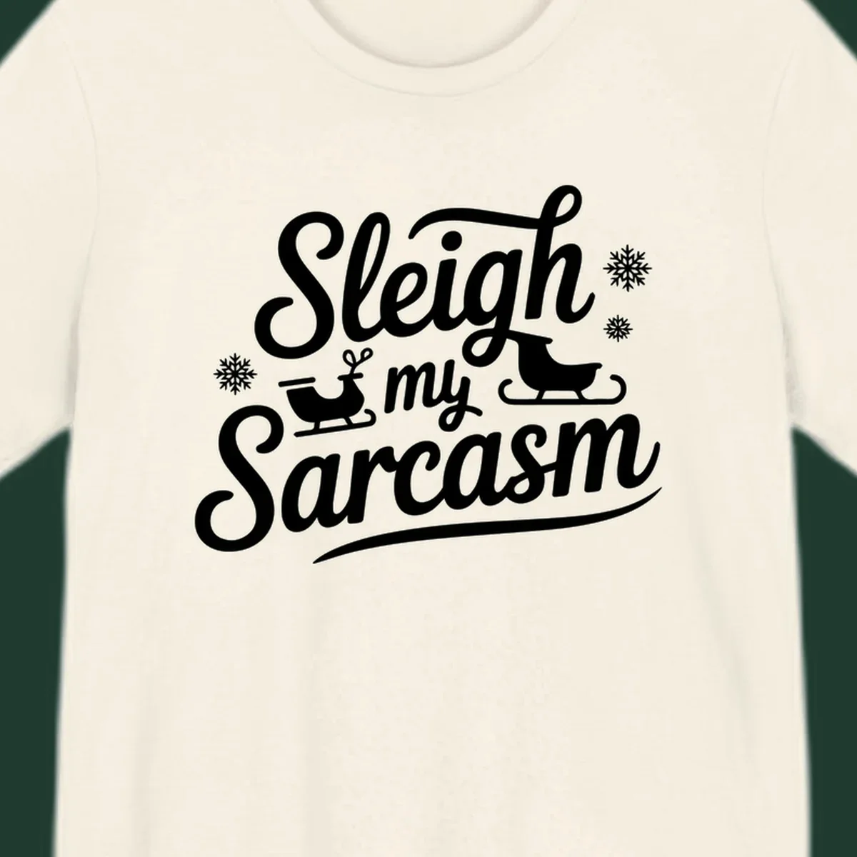Sleigh my Sarcasm typography with sleighs and snowflakes graphic.