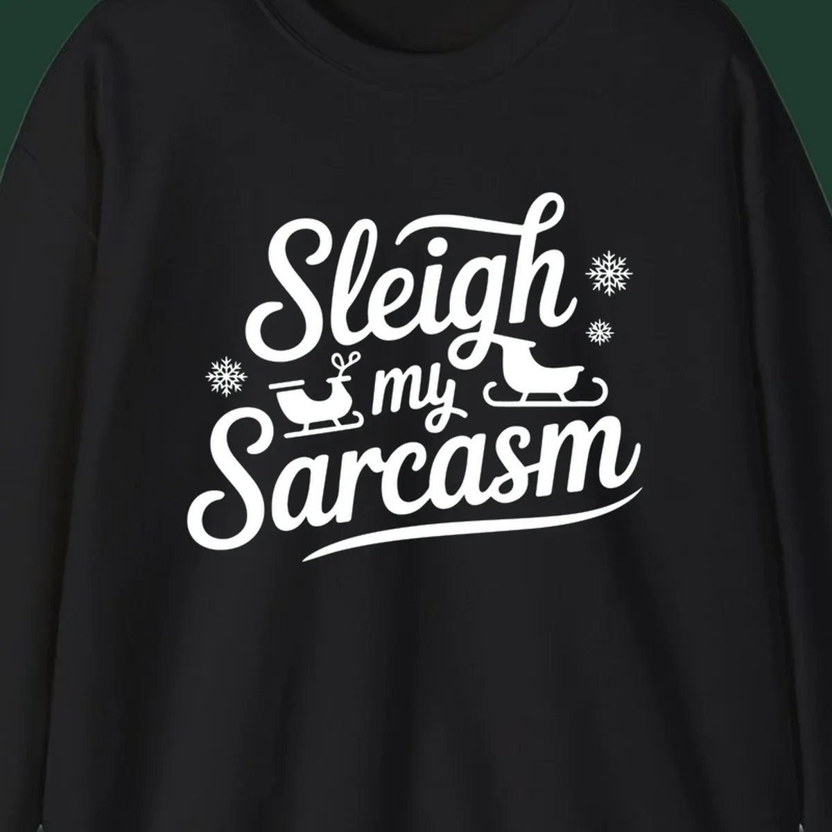 Sleigh my Sarcasm typography with sleighs and snowflakes graphic.