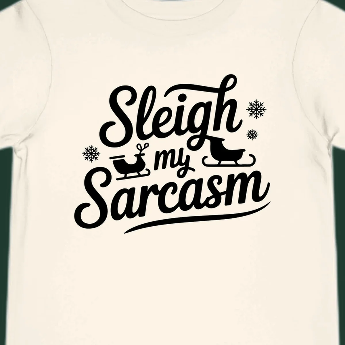 Sleigh my Sarcasm typography with sleighs and snowflakes graphic.