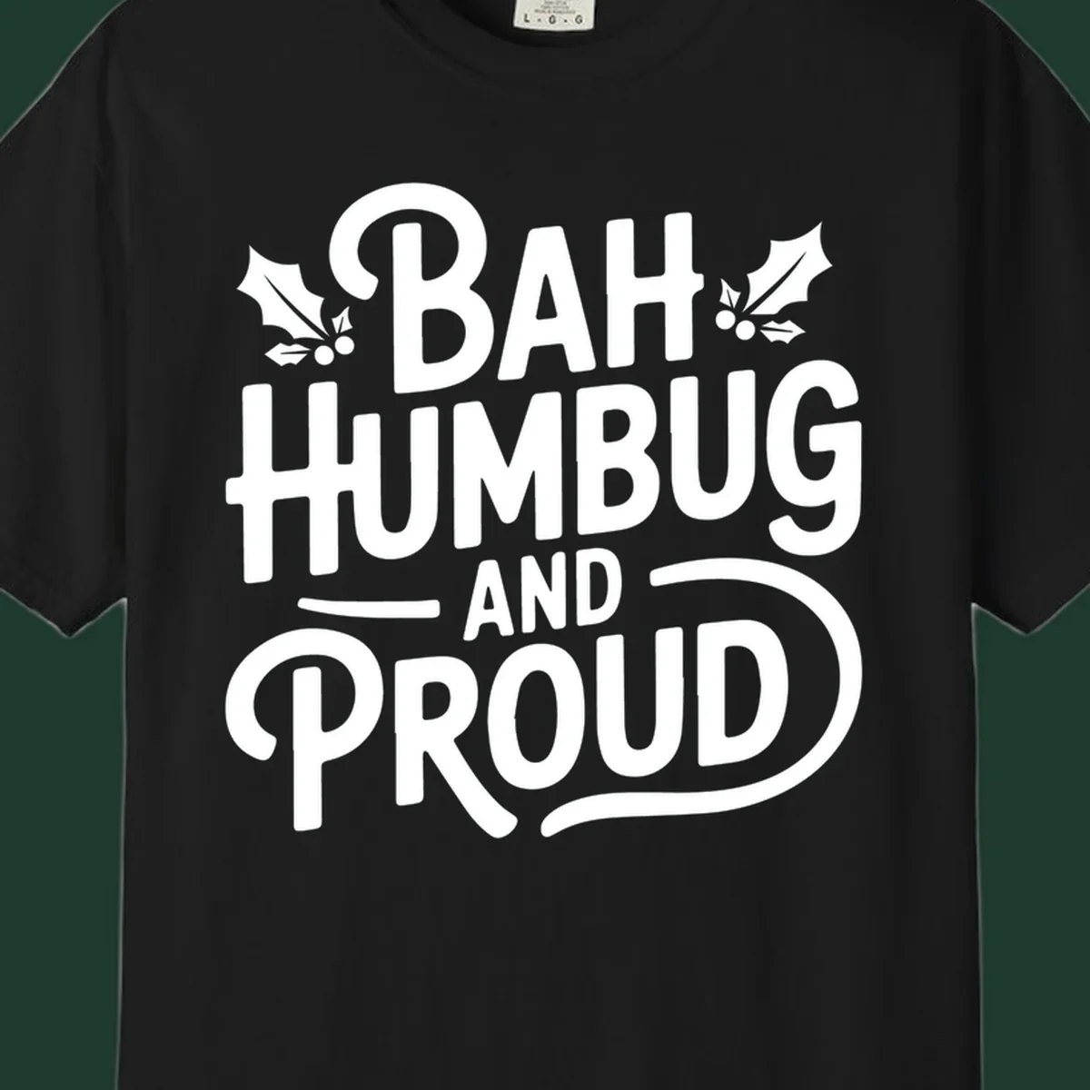 Bah humbug and proud typography design with holly leaves.