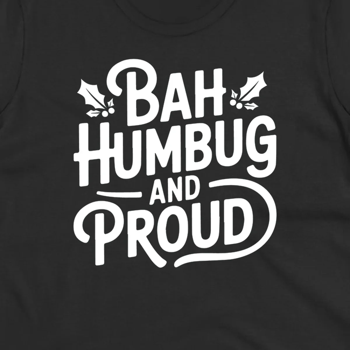 Bah humbug and proud typography design with holly leaves.